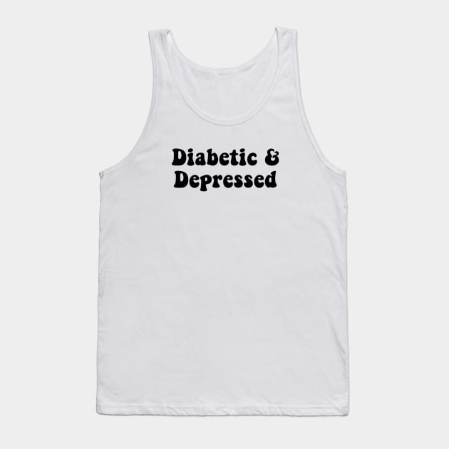 Diabetic & Depressed Tank Top by CatGirl101